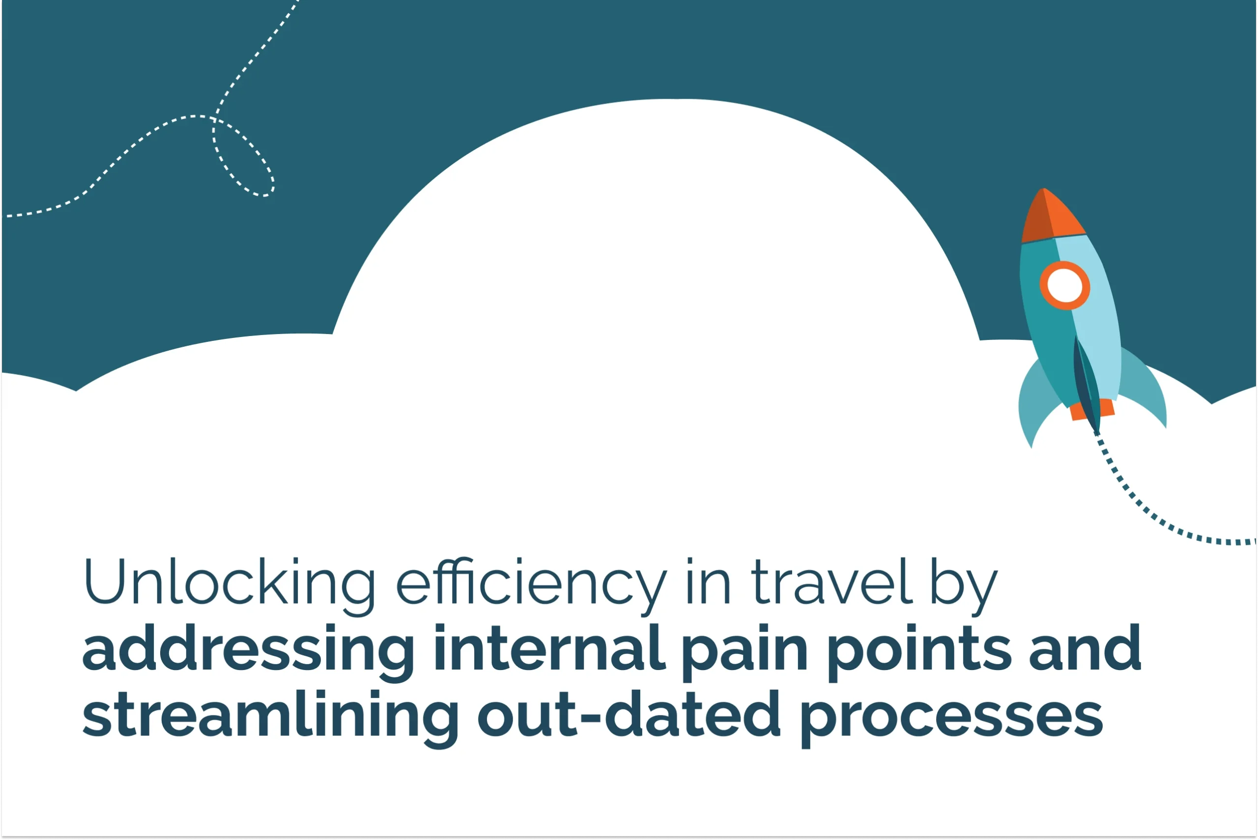 Unlocking efficiency in travel by addressing internal pain points and streamlining out-dated processes